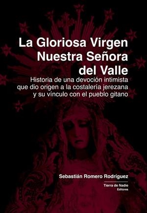 GLORIOSA VIRGEN NUESTRA SEÑORA DEL VALLE, LA | 9788412951943 | ROMERO RODRIGUEZ, SEBASTIAN