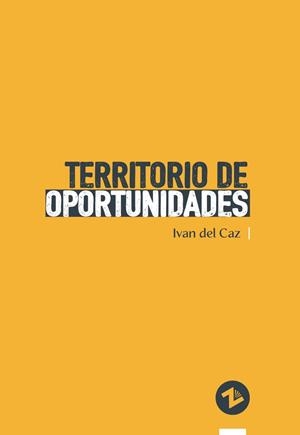 TERRITORIO DE OPORTUNIDADES | 9788412933697 | DEL CAZ, IVAN