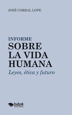 INFORME SOBRE LA VIDA HUMANA | 9788468585451 | CORRAL LOPE, JOSE