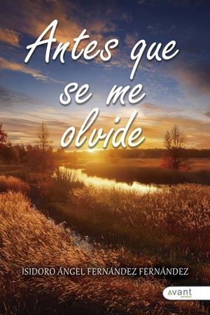 ANTES QUE SE ME OLVIDE | 9791387532482 | FERNANDEZ FERNANDEZ, ISIDORO ANGEL