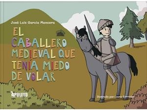 CABALLERO MEDIEVAL QUE TENIA MIEDO A VOLAR, EL | 9788410604223 | GARCIA MANCERA, JOSE LUIS