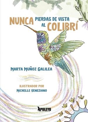NUNCA PIERDAS DE VISTA AL COLIBRI | 9788410604940 | MUÑOZ GALILEA, MARTA