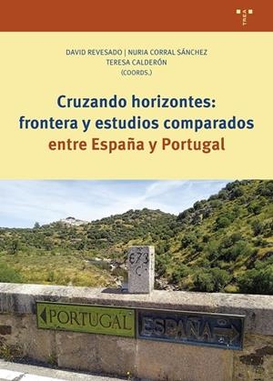 CRUZANDO HORIZONTES : FRONTERA Y ESTUDIOS COMPARADOS ENTRE ESPAÑA Y PORTUGAL | 9788410263734 | CALDERON SANCHEZ, TERESA / CORRAL SANCHEZ, N.
