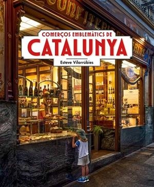 COMERÇOS EMBLEMÀTICS DE CATALUNYA | 9788419736789 | VILARRÚBIES, ESTEVE