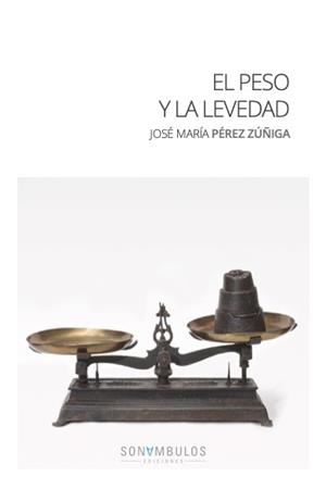 PESO Y LA LEVEDAD, EL | 9788412963953 | PEREZ ZUÑIGA, JOSE MARIA