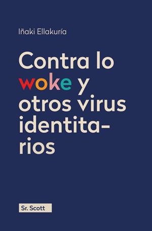 CONTRA LO WOKE Y OTROS VIRUS IDENTITARIOS | 9788412824070 | ELLAKURIA, IÑAKI
