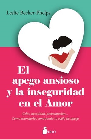 APEGO ANSIOSO Y LA INSEGURIDAD EN EL AMOR, EL | 9788410335387 | BECKER-PHELPS, LESLIE