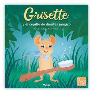 GRISETTE Y EL CEPILLO DE DIENTES MÁGICO | 9791039559539 | GODEAU, NATACHA / VANHOOF, AXELLE