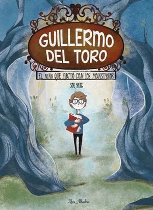 GUILLERMO DEL TORO : EL NIÑO QUE PACTÓ CON LOS MONSTRUOS | 9788412820089 | RUIZ, SOL