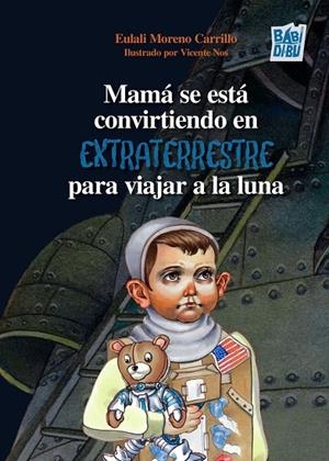 MAMÁ SE ESTÁ CONVIRTIENDO EN EXTRATERRESTRE PARA VIAJAR A LA LUNA | 9791387663315 | MORENO CARRILLO, EULALI