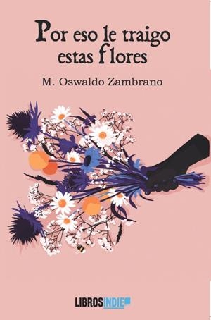 POR ESO LE TRAIGO ESTAS FLORES | 9791387659127 | ZAMBRANO, M. OSWALDO