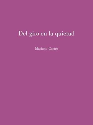 DEL GIRO EN LA QUIETUD | 9788412899184 | CASTRO, MARIANO