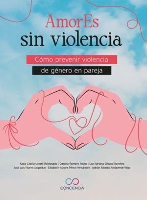 AMORES SIN VIOLENCIA | 9786072650602 | ROMERO REYES, DANIELA / YBARRA, JOSE LUIS