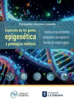 EXPRESIÓN DE LOS GENES, EPIGENÉTICA Y PATOLOGÍAS MÉDICAS | 9786287695085 | LIZCANO LOSADA, FERNANDO