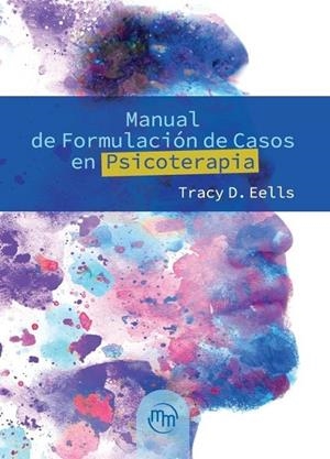 MANUAL DE FORMULACIÓN DE CASOS EN PSICOTERAPIA | 9786074489354 | EELLS, TRACY D.