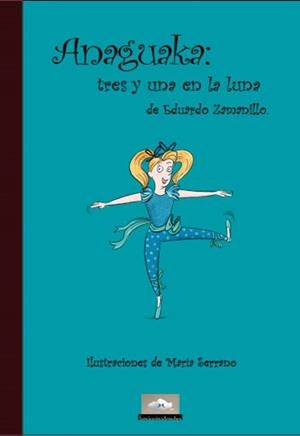 ANAGUAKA : TRES Y UNA EN LA LUNA | 9788412422863 | ZAMANILLO, EDUARDO