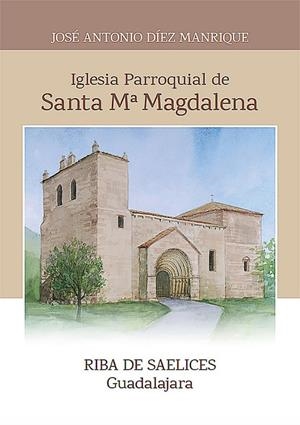 IGLESIA PARROQUIAL DE RIBA DE SAELICES, GUADALAJARA | 9788419813534 | DIEZ MANRIQUE, JOSE ANTONIO