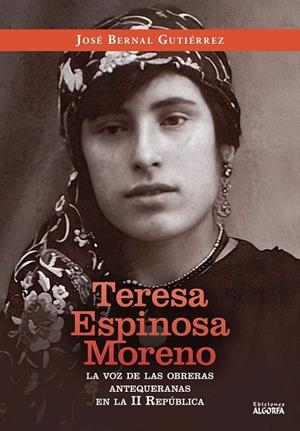 TERESA ESPINOSA MORENO : LA VOZ DE LAS OBRERAS ANTEQUERANAS | 9791399019322 | BERNAL GUTIERREZ, JOSE