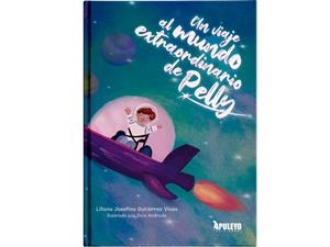 VIAJE AL MUNDO EXTRAORDINARIO DE PELLY, UN | 9788410602571 | GUTIERREZ VIVAS, LILIANA JOSEFINA