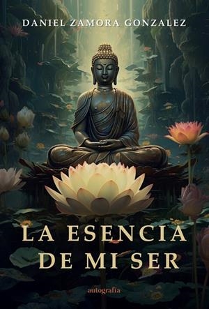 ESENCIA DE MI SER, LA | 9791387578268 | ZAMORA GONZALEZ, DANIEL