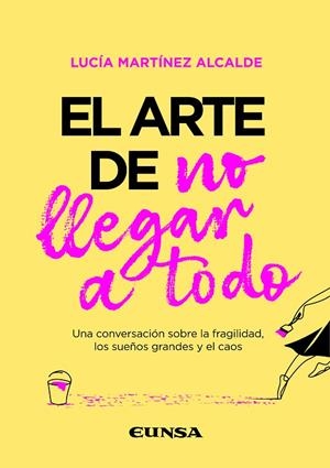 ARTE DE NO LLEGAR A TODO, EL | 9788431340063 | MARTINEZ ALCALDE, LUCIA