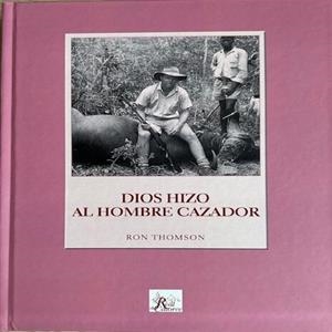 DIOS HIZO ALO HIOMBRE CAZADOR | 9788412983975 | THOMSON, RON