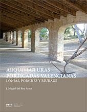 ARQUITECTURAS PORTICADAS VALENCIANAS : LONJAS, PORCHES Y RIURAUS | 9788413962894 | DEL REY AYNAT, MIGUEL