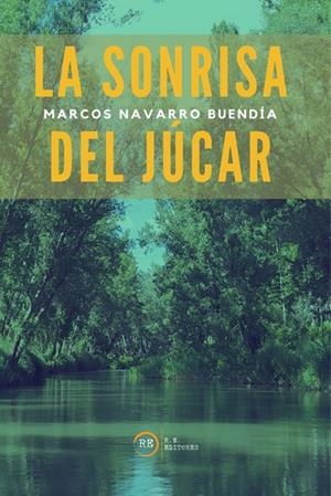 SONRISA DEL JÚCAR, LA | 9788410357068 | NAVARRO BUENDIA, MARCOS