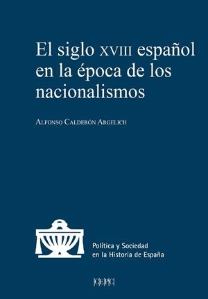 SIGLO XVIII ESPAÑOL EN LA ÉPOCA DE LOS NACIONALISMOS, EL | 9788425920660 | CALDERÓN ARGELICH, ALFONSO