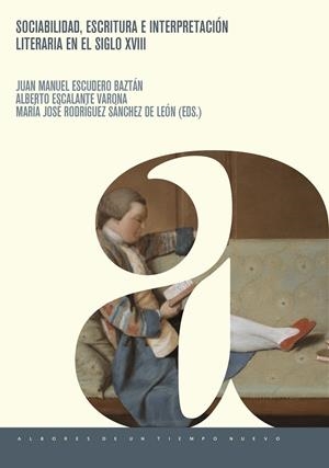 SOCIABILIDAD, ESCRITURA E INTERPRETACIÓN LITERARIA EN EL SIGLO XVIII | 9788491924968