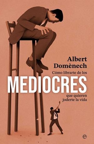 CÓMO LIBRARTE DE LOS MEDIOCRES QUE QUIEREN JODERTE LA VIDA | 9788410940451 | DOMENECH, ALBERT