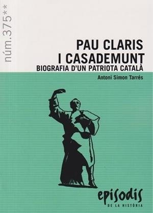 PAU CLARIS I CASADEMUNT. BIOGRAFIA D'UN PATRIOTA CATALÀ | 9788423209101 | SIMON TARRÉS, ANTONI