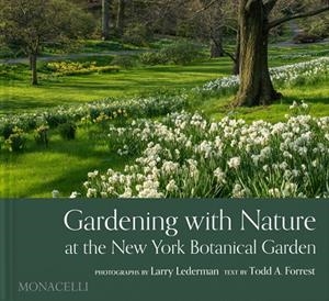 GARDENING WITH NATURE AT THE NEW YORK BOTANICAL GARDENS | 9781580936279 | BERNSTEIN, JENNIFER / FORREST, TODD A.