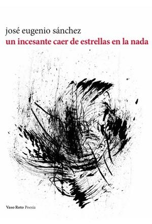 INCESANTE CAER DE ESTRELLAS EN LA NADA, UN | 9788419693693 | SANCHEZ, JOSE EUGENIO