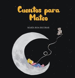 CUENTOS PARA MATEO | 9788410057944 | ROA ESCOBAR, MARIA