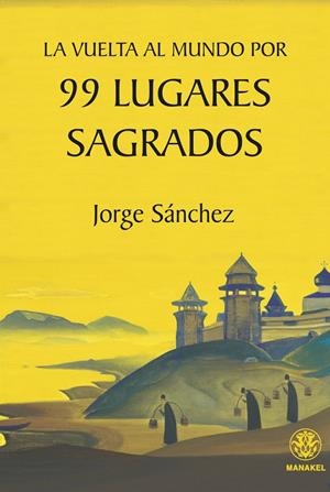 VUELTA AL MUNDO POR 99 LUGARES SAGRADOS, LA | 9788498276961 | SANCHEZ, JORGE