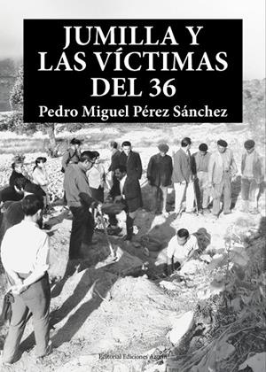 JUMILLA Y LAS VÍCTIMAS DEL 36 | 9788494656163 | PEREZ SANCHEZ, PEDRO MIGUEL
