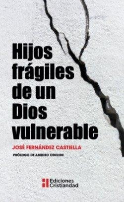 HIJOS FRAGILES DE UN DIOS VULNERABLE | 9788470576997 | FERNANDEZ CASTIELLA, JOSÉ