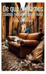 DE QUE HABLAMOS CUANDO NO HABLAMOS DE NADA | 9788409630882 | OCAMPO, JULIO