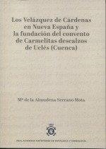 VELAZQUEZ DE CARDENAS EN NUEVA ESPAÑA Y LA FUNDACION DEL CONVENTO DE CARMEL, LOS | 9788488833372 | SERRANO MOTA, MARIA DE LA ALMUDENA