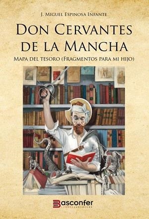 DON CERVANTES DE LA MANCHA | 9791399004922 | ESPINOSA INFANTE, JOSE MIGUEL