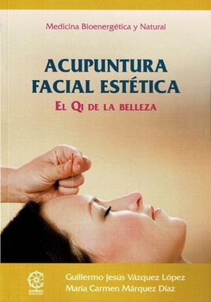 ACUPUNTURA FACIAL ESTÉTICA | 9788410194960 | MARQUEZ DIAZ, MARIA CARMEN / VAZQUEZ LOPEZ, GUILLERMO JESÚS