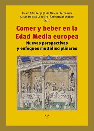 COMER Y BEBER EN LA EDAD MEDIA EUROPEA | 9788410263253 | ADOT LERGA, ALVARO / ALMENAR FERNANDEZ, LUIS