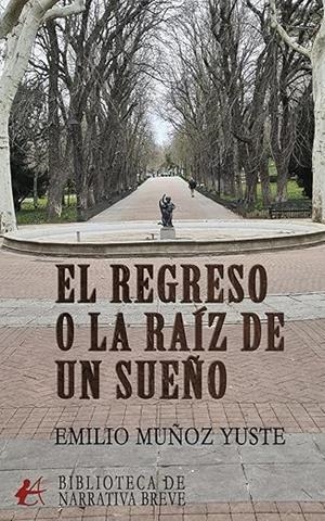 REGRESO O LA RAÍZ DE UN SUEÑO, EL | 9791387612962 | MUÑOZ YUSTE, EMILIO