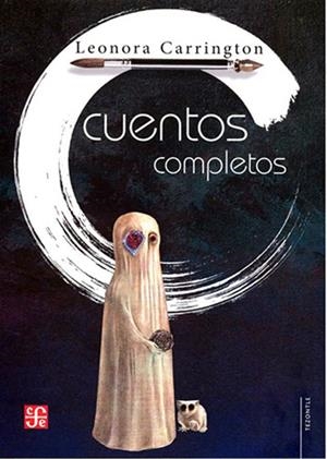 CUENTOS COMPLETOS LEONORA CARRINGTON | 9786071669827 | CARRINGTON, LEONORA