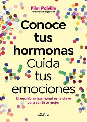 CONOCE TUS HORMONAS. CUIDA TUS EMOCIONES | 9788410190948 | POLVILLO, PILAR (@THENUTRITIONJOURNAL)