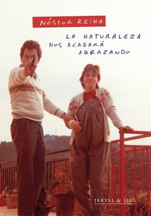 NATURALEZA NOS ACABARA ABRAZANDO | 9788412710076 | REINA, NESTOR