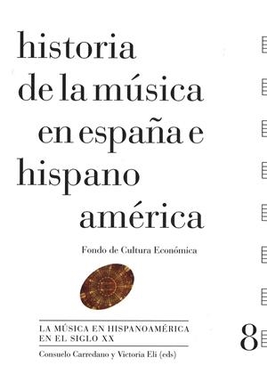 HISTORIA DE LA MÚSICA EN ESPAÑA E HISPANOAMERICA 08 - LA MUSICA EN HISPANOAMERICA EN EL SIGLO XX | 9788437507132 | CARREDANO, CONSUELO