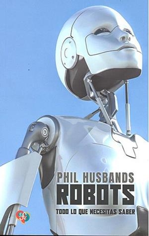 ROBOTS. TODO LO QUE NECESITAS SABER | 9789562893398 | HUSBANDS, PHIL