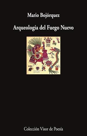 ARQUEOLOGÍA DEL FUEGO NUEVO | 9788498955484 | BOJÓRQUEZ, MARIO